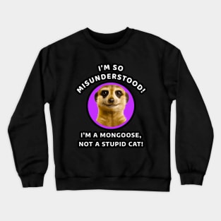 🌍 Misunderstood Meerkat, Mongoose, Stupid Cat Crewneck Sweatshirt